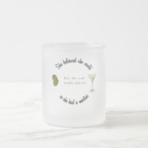 She believed She Could So She Had a Martini Frosted Glass Coffee Mug