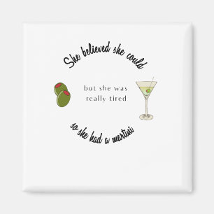 She believed She Could So She Had a Martini Magnet