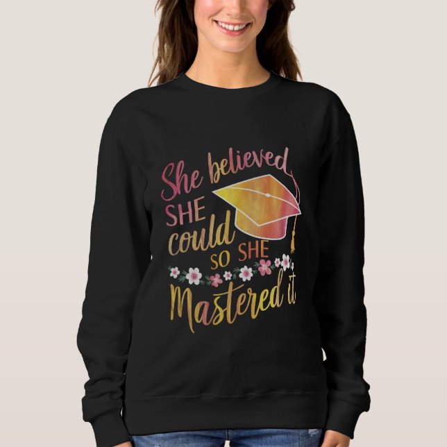 She Believed She Could So She Mastered It Grad Sweatshirt (Front)