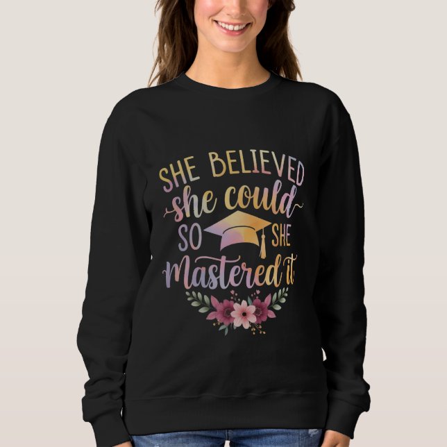 She Believed She Could So She Mastered It Graduate Sweatshirt (Front)