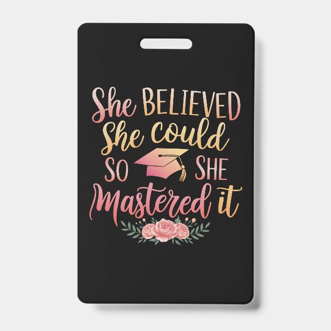 She Believed She Could So She Mastered It ID Badge (Front)