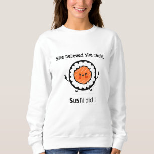She Believed She Could Sushi Did-Funny Word Puns Sweatshirt