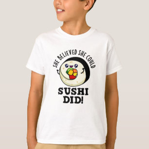 She Believed She Could Sushi Did Positive Food Pun T-Shirt