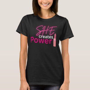 She Creates Power Inspirational Women Empowerment T-Shirt