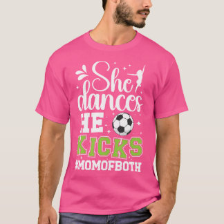 She Dances He Kicks Mum Of Both Dance And Soccer M T-Shirt