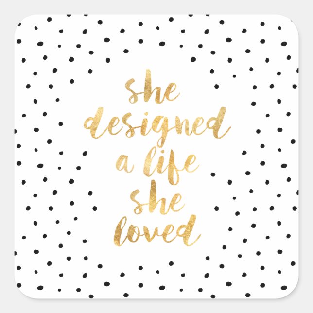 She Designed a Life She Loved with faux gold foil Square Sticker (Front)