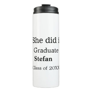 She did it graduate add name class of 20XX text Thermal Tumbler
