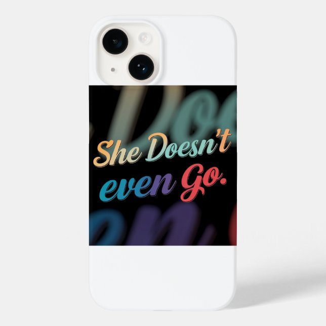 She Doesn't Even Go  Case-Mate iPhone Case (Back)