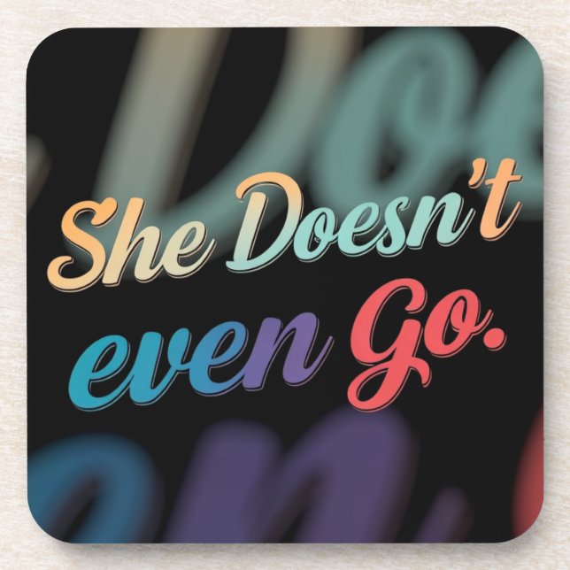 She Doesn't Even Go  Coaster (Front)