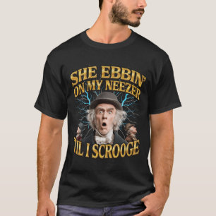 She Ebbin on My Neezeril I Scrooge Y2K Bootleg Chr T-Shirt