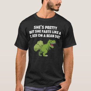 She Farts Like A T. rex On Bean Diet T-Shirt