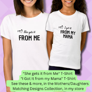 She Gets It From Me, Mother Daughter Matching   T-Shirt