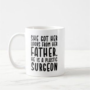 She Got Her Looks From Father He's Plastic Surgeon Coffee Mug