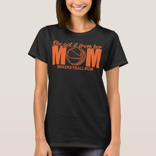 She Got It From Her Mom Basketball  T-Shirt (Front)