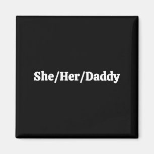 She Her Daddy  Magnet