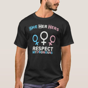 She Her Hers Respect My Pronouns Transgender T-Shirt