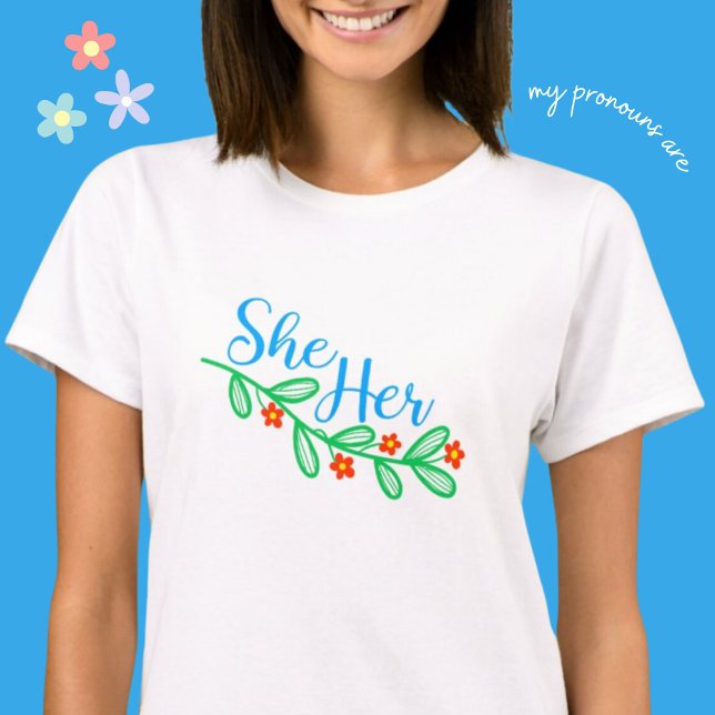 She Her in Flowers T-Shirt (Creator Uploaded)