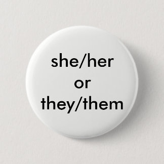 she/her or they/them pronoun button
