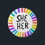 SHE / HER Pronouns Rainbow Handlettered Pride 3 Cm Round Badge<br><div class="desc">Decorate your outfit with this cool art button. Makes a great  gift! You can customise it,  change the background colours and add text too. Check my shop for lots more colours and patterns! Let me know if you'd like something custom too.</div>