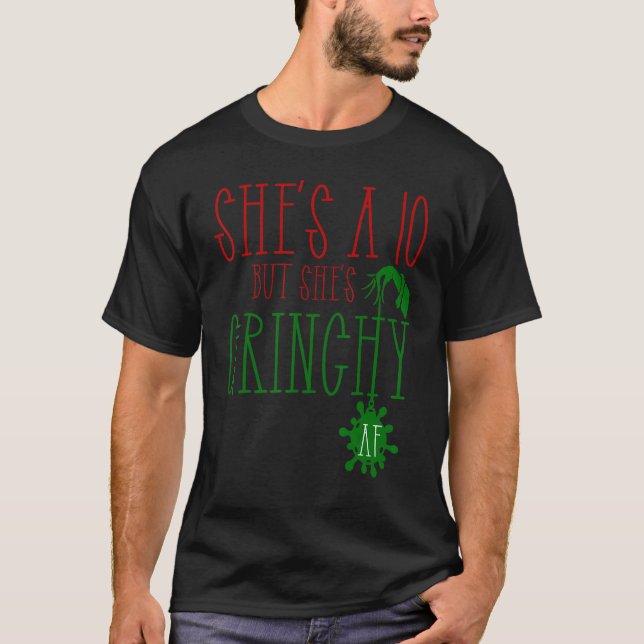 She is a 10 but She's Grinchy AF  Xmas  Christmas  T-Shirt (Front)