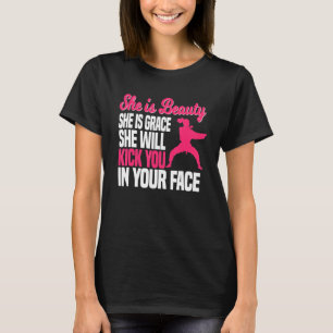 She Is Beauty She Is Grace She Will Kick You In Yo T-Shirt