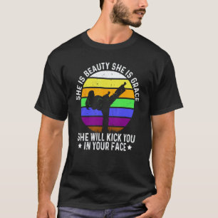 She Is Beauty She Is Grace She Will Kick you Karat T-Shirt