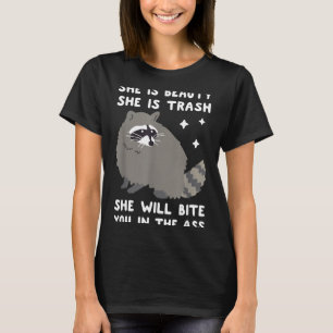 She Is Beauty She Is Trash She Will Bite You In Ra T-Shirt