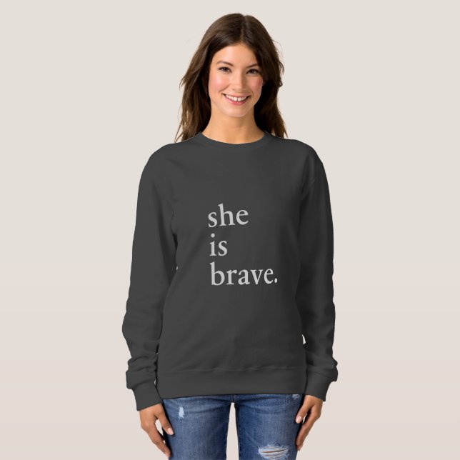 She is brave - Inspirational quote Sweatshirt (Front Full)