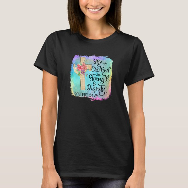 She Is Clothed With Strength And Dignity Christian T-Shirt (Front)