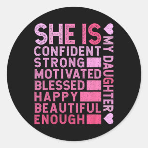 She Is Confident Strong Motivated Happy My Daughte Classic Round Sticker