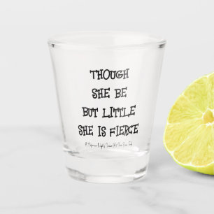'She is Fierce' Shakespeare quote Shot Glass
