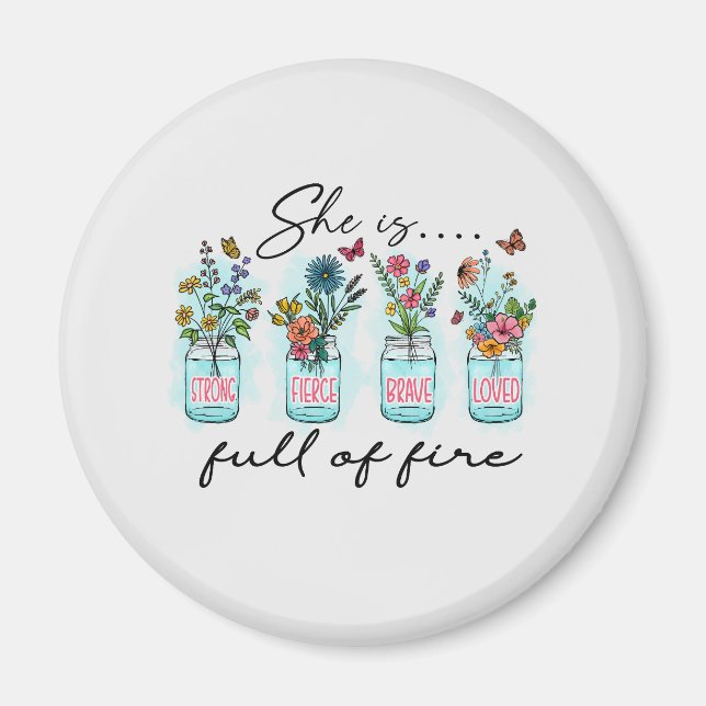 She Is Full of Fire – Vibrant Floral Empowerment Magnet (Front)