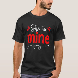 She Is Mine Matching Couple Valentine's Day Coupl T-Shirt