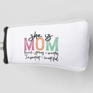 She is Mum: Loved, Strong, Worthy, Important, Beau Golf Head Cover