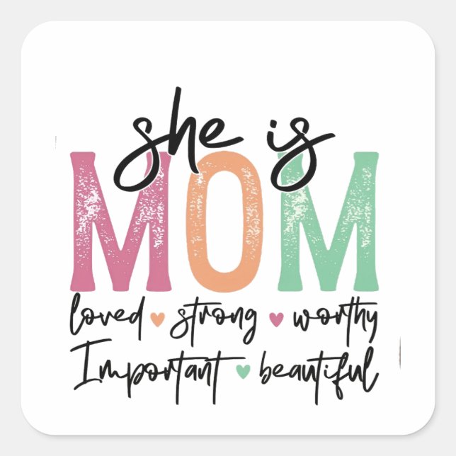She is Mum: Loved, Strong, Worthy, Important, Beau Square Sticker (Front)