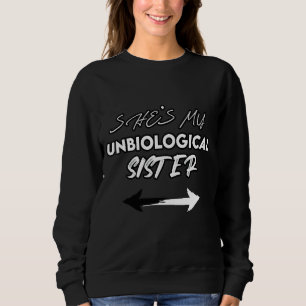 She Is My Unbiological Sister Siblings Design Sweatshirt