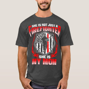 She Is Not Just A Firefighter She Is My Mum Mother T-Shirt
