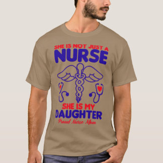 She is not just a Nurse she is my daughter Proud N T-Shirt