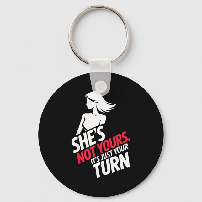 She Is Not Yours It Is Just Your Turn  Key Ring (Front)