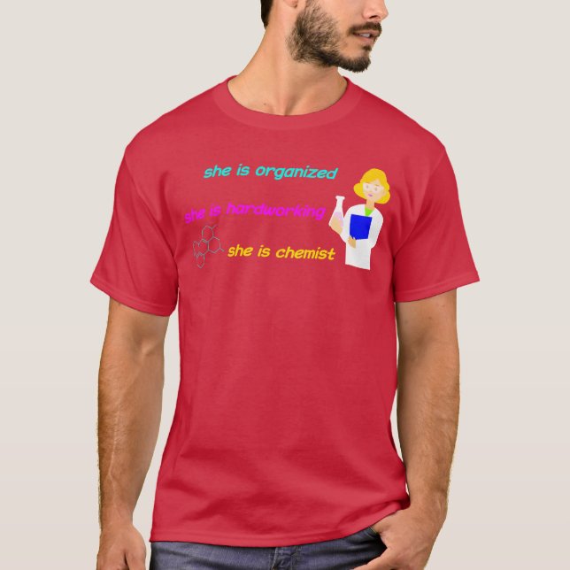 she is organized she is hardworking she is chemist T-Shirt (Front)