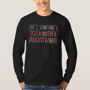 She Is Someone's Sister Mother Daughter Wife Sist T-Shirt