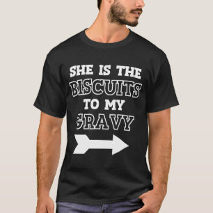 She Is The Biscuits To My Gravy Couples T-Shirt