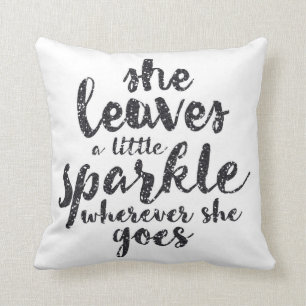 She Leaves a Little Sparkle Wherever She Goes Cushion