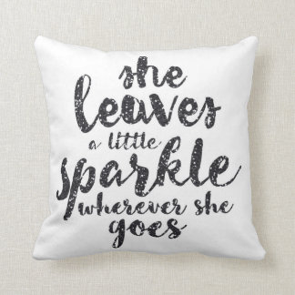 She Leaves a Little Sparkle Wherever She Goes Cushion