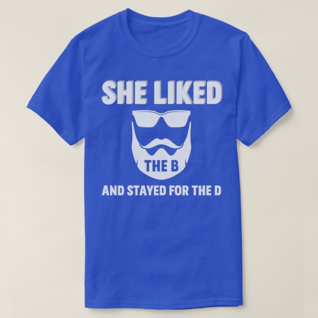 She liked the B funny beard saying T-Shirt (Design Front)