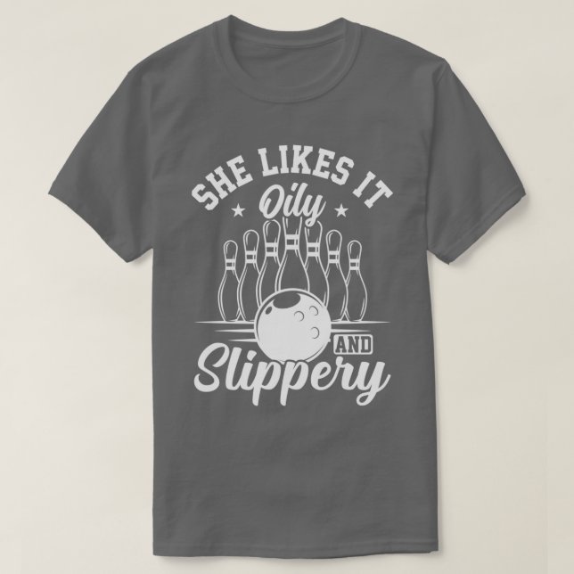 She Likes It Oily And Slippery Bowling Lover Bowli T-Shirt (Design Front)