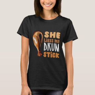 She Likes My Drum Stick Funny Thanksgiving Couple  T-Shirt