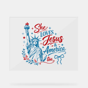 She Loves Jesus and America Too 4th of July Christ Acrylic Sign