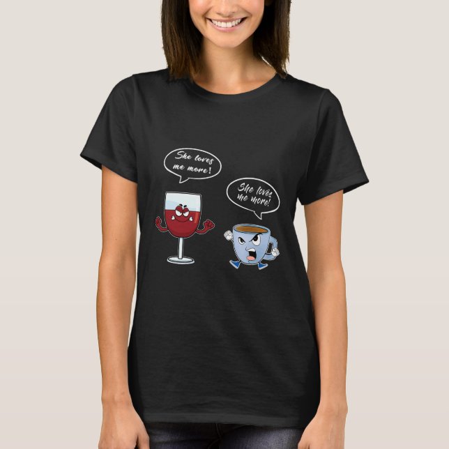 She Loves Me More Wine Coffee T-Shirt (Front)
