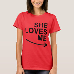 SHE LOVES ME (RIGHT).png T-Shirt